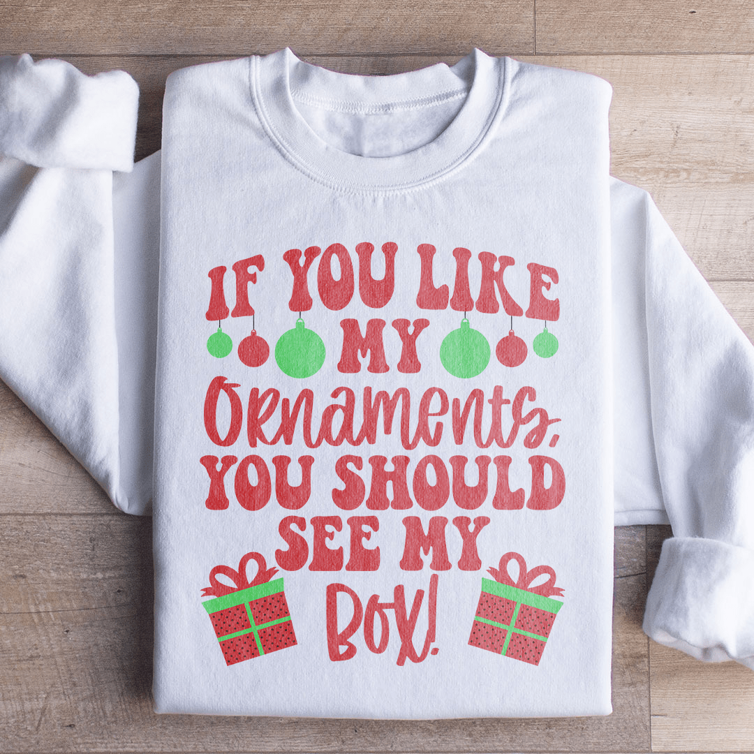 If You Like My Ornaments You Should See My Box shopmerchmallow If You Like My Ornaments You Should See My Box