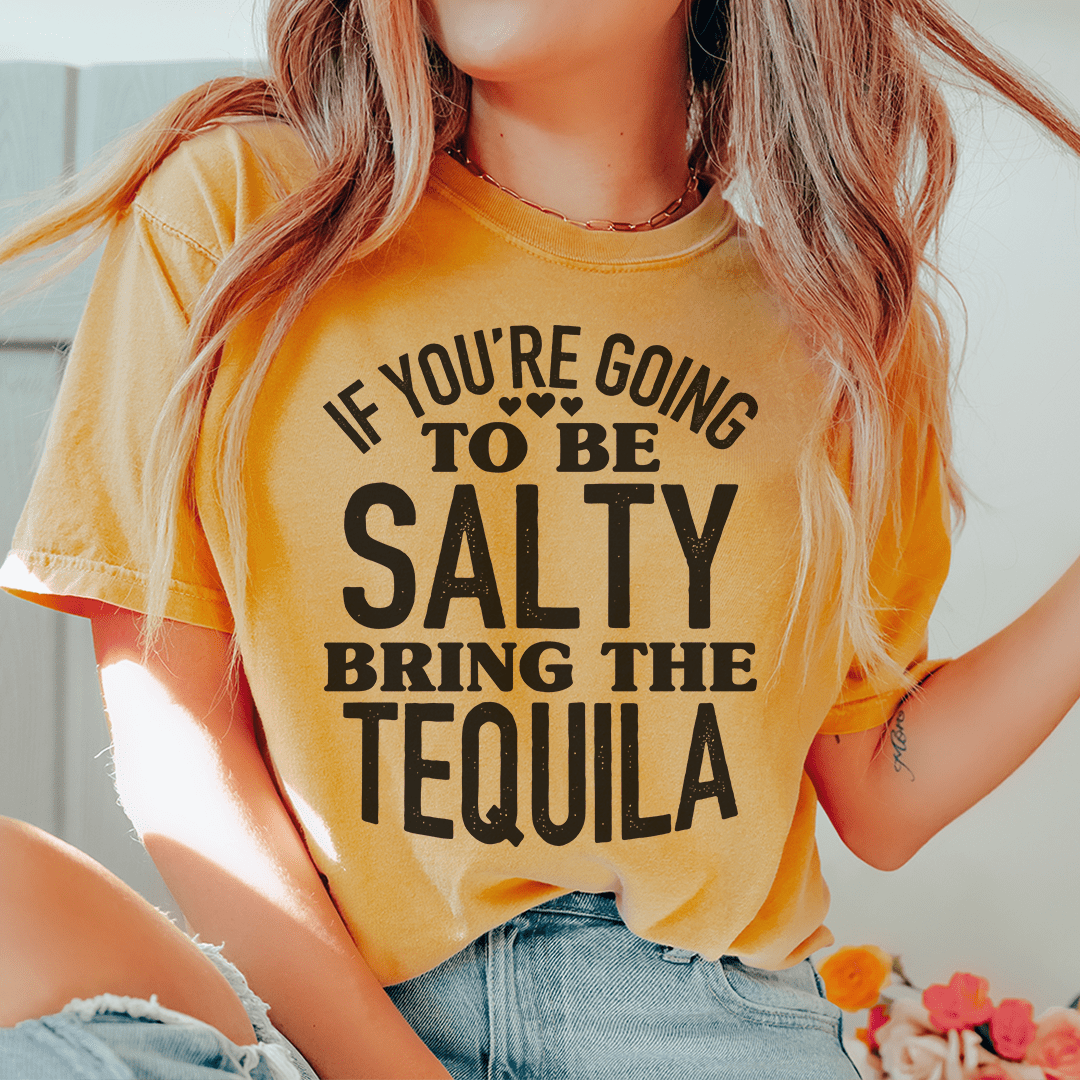If You're Gonna Be Salty Bring The Tequila Tee shopmerchmallow If You're Gonna Be Salty Bring The Tequila Tee
