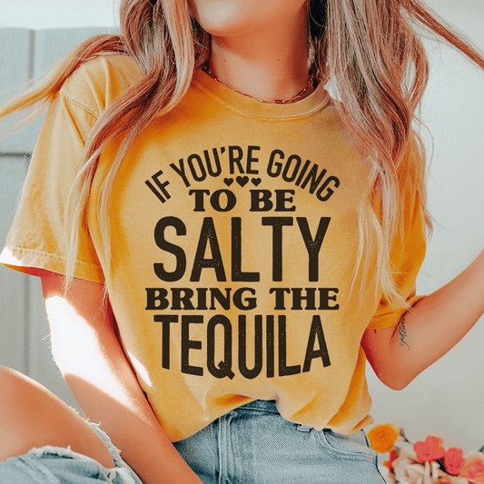 If You're Gonna Be Salty Bring The Tequila Tee shopmerchmallow If You're Gonna Be Salty Bring The Tequila Tee