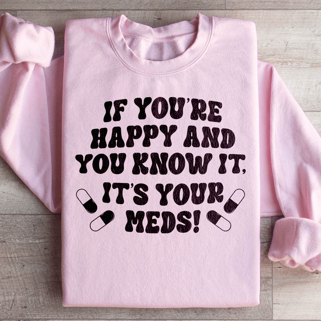 If You're Happy And You Know It It's Your Meds shopmerchmallow If You're Happy And You Know It It's Your Meds