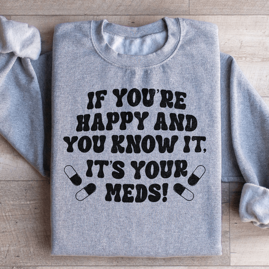 If You're Happy And You Know It It's Your Meds shopmerchmallow If You're Happy And You Know It It's Your Meds