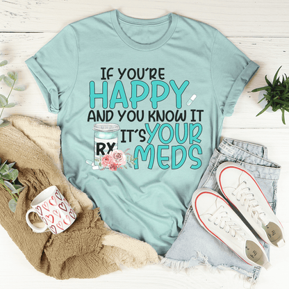 If You're Happy And You Know It It's Your Meds Tee shopmerchmallow If You're Happy And You Know It It's Your Meds Tee