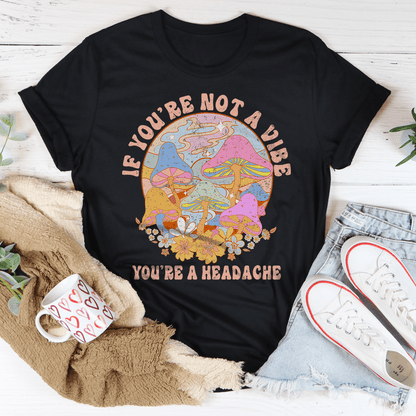 If You're Not The Vibe You're A Headache Tee shopmerchmallow If You're Not The Vibe You're A Headache Tee