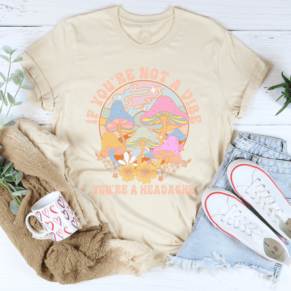If You're Not The Vibe You're A Headache Tee shopmerchmallow If You're Not The Vibe You're A Headache Tee