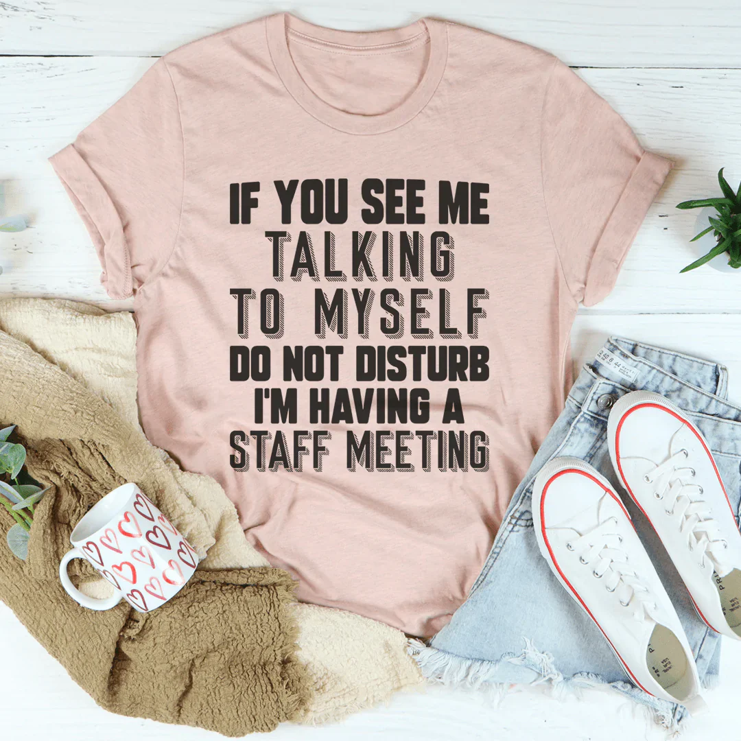 If You See Me Talking To Myself Do Not Disturb I'm Having A Staff Meeting Tee shopmerchmallow If You See Me Talking To Myself Do Not Disturb I'm Having A Staff Meeting Tee