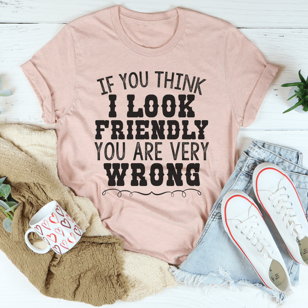 If You Think I Look Friendly Tee shopmerchmallow If You Think I Look Friendly Tee