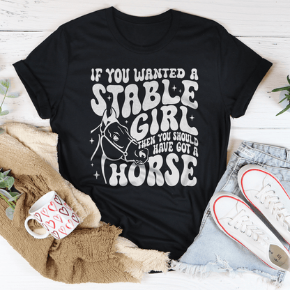 If You Wanted A Stable Girl Then You Should Have Got A Horse Tee shopmerchmallow If You Wanted A Stable Girl Then You Should Have Got A Horse Tee