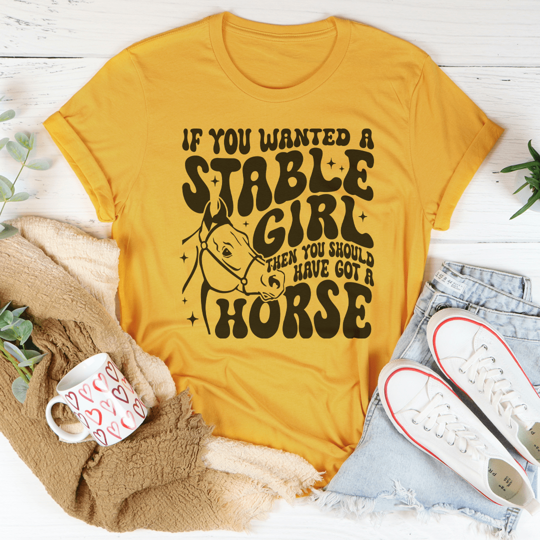If You Wanted A Stable Girl Then You Should Have Got A Horse Tee shopmerchmallow If You Wanted A Stable Girl Then You Should Have Got A Horse Tee