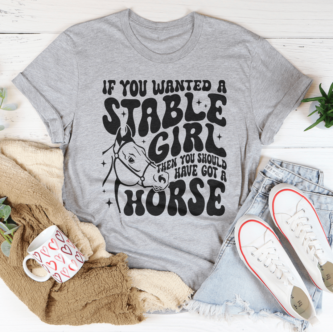 If You Wanted A Stable Girl Then You Should Have Got A Horse Tee shopmerchmallow If You Wanted A Stable Girl Then You Should Have Got A Horse Tee