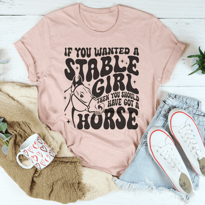 If You Wanted A Stable Girl Then You Should Have Got A Horse Tee shopmerchmallow If You Wanted A Stable Girl Then You Should Have Got A Horse Tee