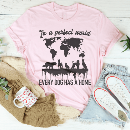 In A Perfect World Every Dog Has A Home Tee shopmerchmallow In A Perfect World Every Dog Has A Home Tee