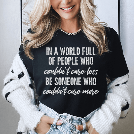 In A World Full Of People Who Couldn't Care Less Be Someone Tee shopmerchmallow In A World Full Of People Who Couldn't Care Less Be Someone Tee
