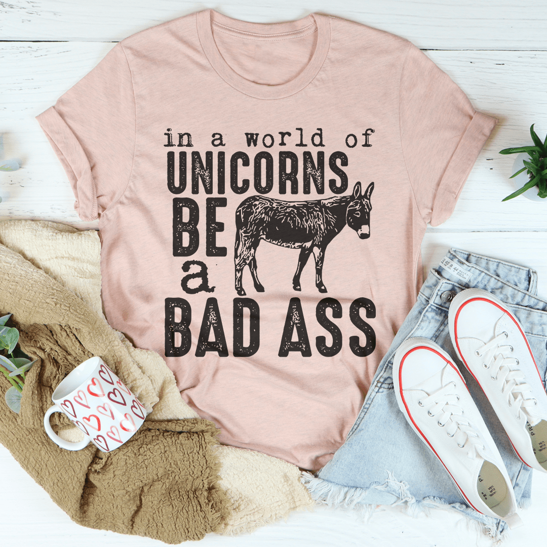In A World Of Unicorns Be A Badass Tee shopmerchmallow In A World Of Unicorns Be A Badass Tee