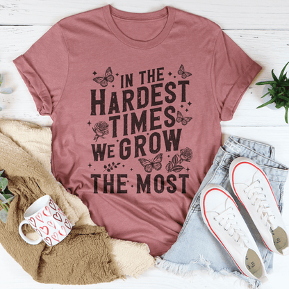 In The Hardest Times We Grow The Most Tee