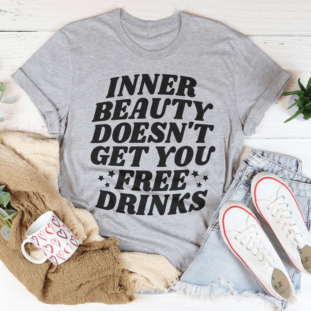 Inner Beauty Doesn't Get You Free Drinks Tee shopmerchmallow Inner Beauty Doesn't Get You Free Drinks Tee