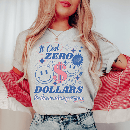 It Cost Zero Dollars To Be A Nice Person  Just Sayin Tee shopmerchmallow It Cost Zero Dollars To Be A Nice Person  Just Sayin Tee