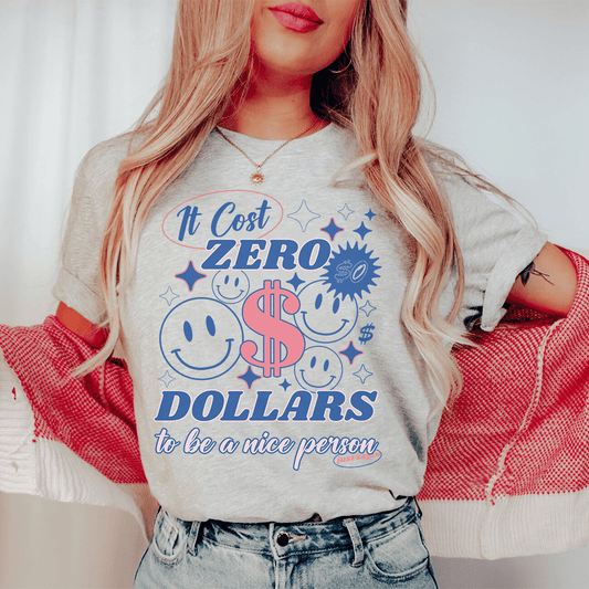 It Cost Zero Dollars To Be A Nice Person  Just Sayin Tee shopmerchmallow It Cost Zero Dollars To Be A Nice Person  Just Sayin Tee