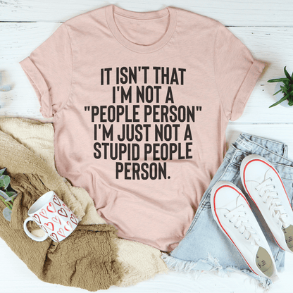 It Isn't That I'm Not A People Person I'm Just Not A Stupid People Person Tee shopmerchmallow It Isn't That I'm Not A People Person I'm Just Not A Stupid People Person Tee