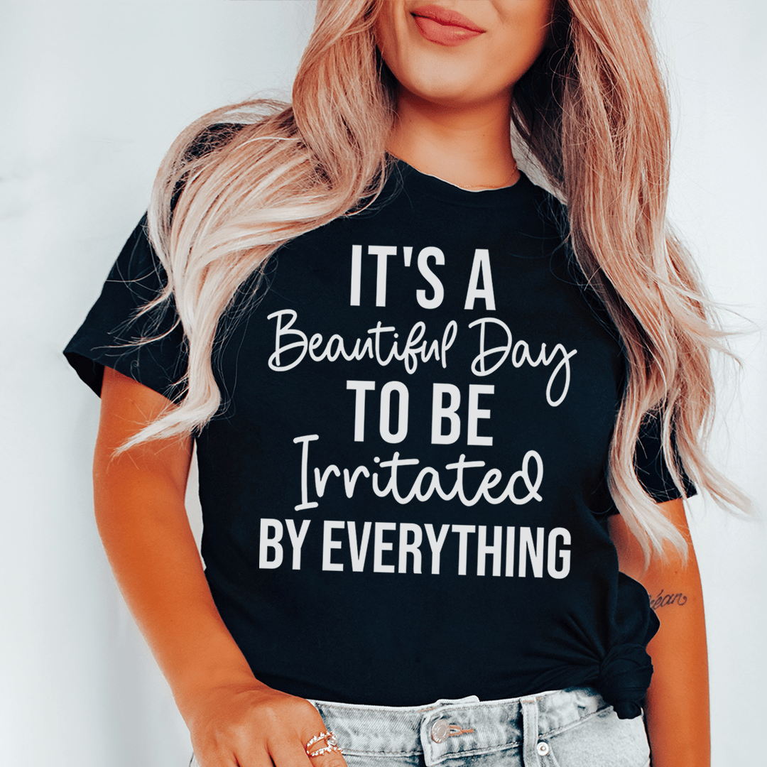 It's A Beautiful Day To Be Irritated By Everything Tee shopmerchmallow It's A Beautiful Day To Be Irritated By Everything Tee