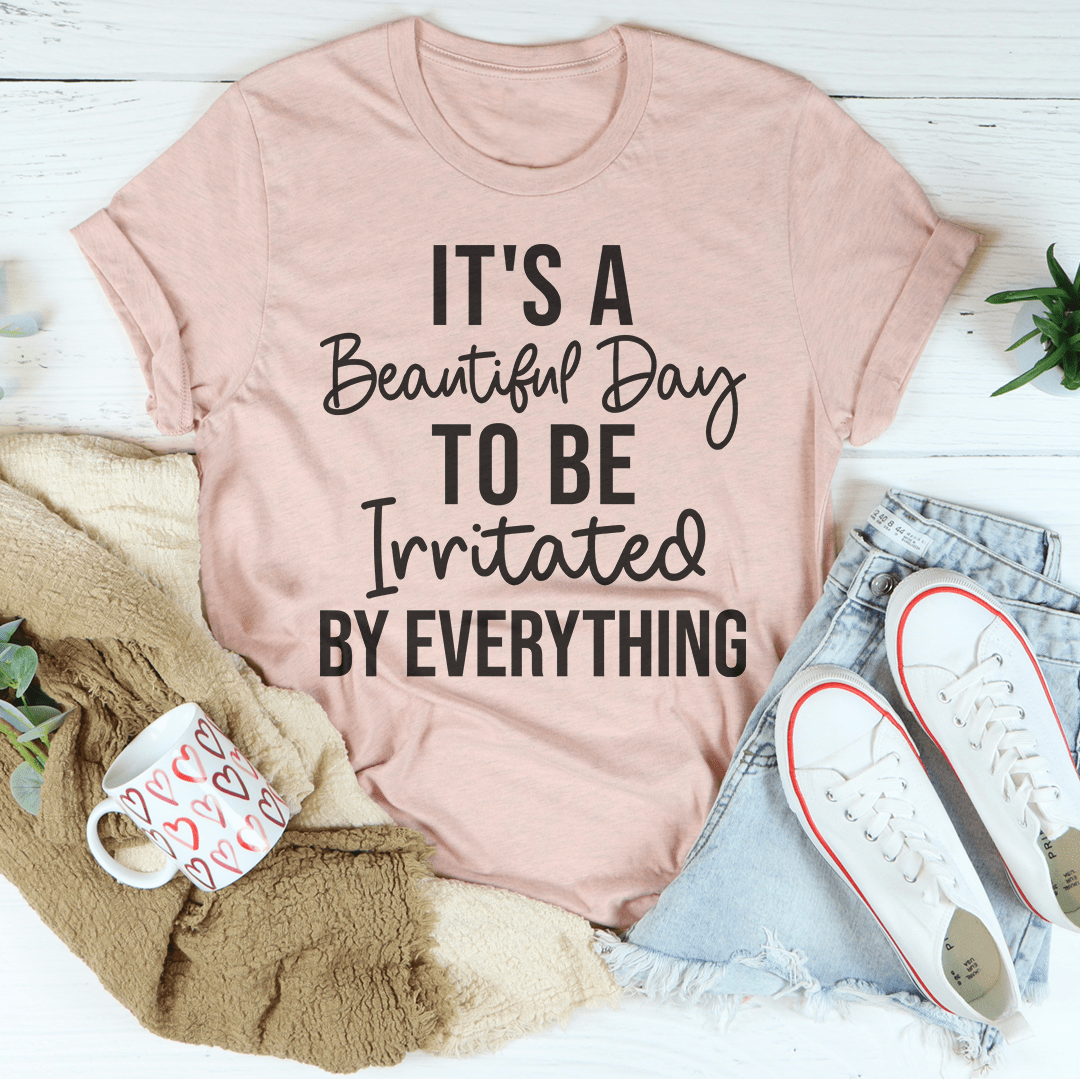It's A Beautiful Day To Be Irritated By Everything Tee shopmerchmallow It's A Beautiful Day To Be Irritated By Everything Tee