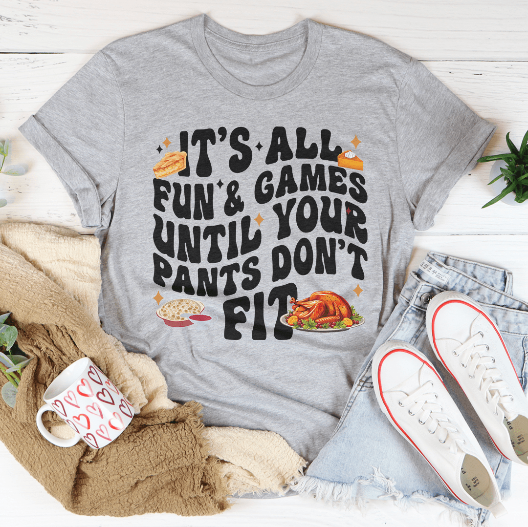 It's All Fun & Games Until Your Pants Don't Fit Tee shopmerchmallow It's All Fun & Games Until Your Pants Don't Fit Tee