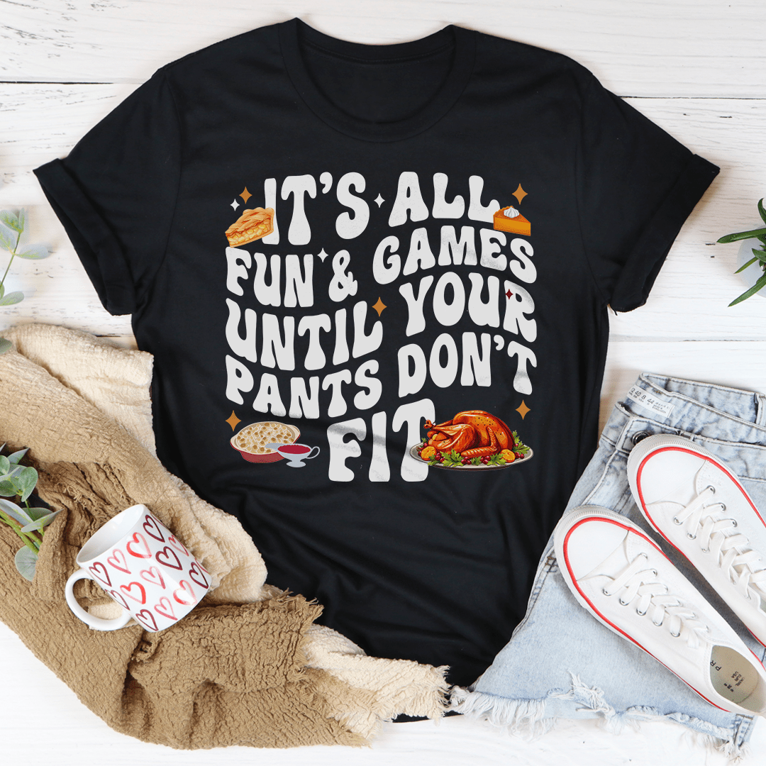 It's All Fun & Games Until Your Pants Don't Fit Tee shopmerchmallow It's All Fun & Games Until Your Pants Don't Fit Tee