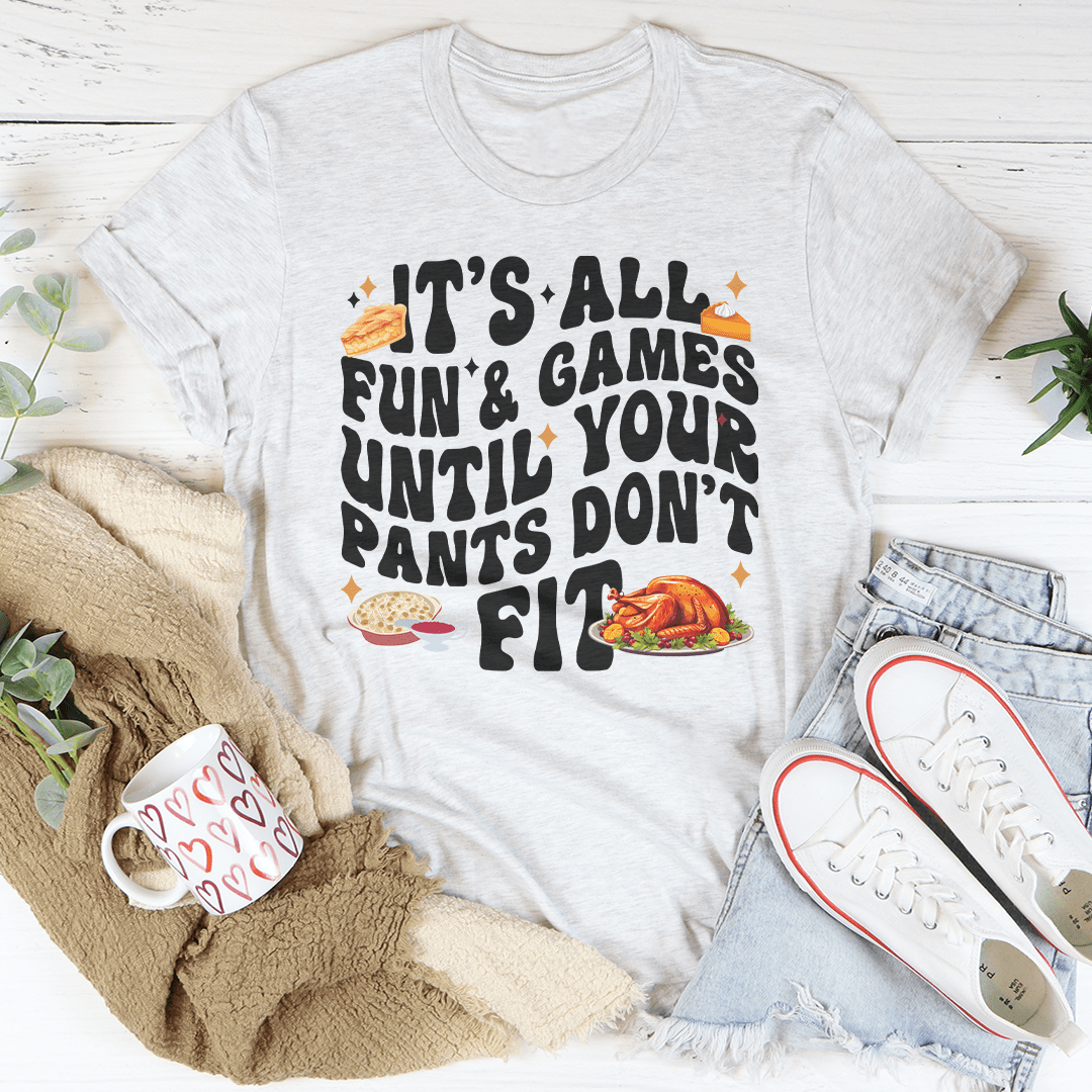 It's All Fun & Games Until Your Pants Don't Fit Tee shopmerchmallow It's All Fun & Games Until Your Pants Don't Fit Tee