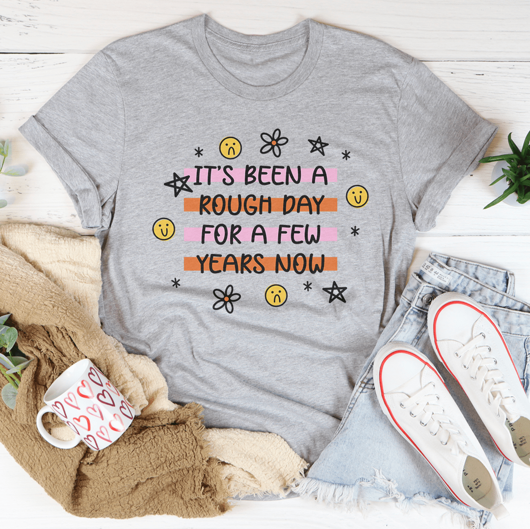 It's Been A Rough Day For A Few Years Now Tee shopmerchmallow It's Been A Rough Day For A Few Years Now Tee