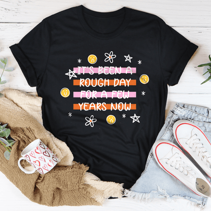 It's Been A Rough Day For A Few Years Now Tee shopmerchmallow It's Been A Rough Day For A Few Years Now Tee