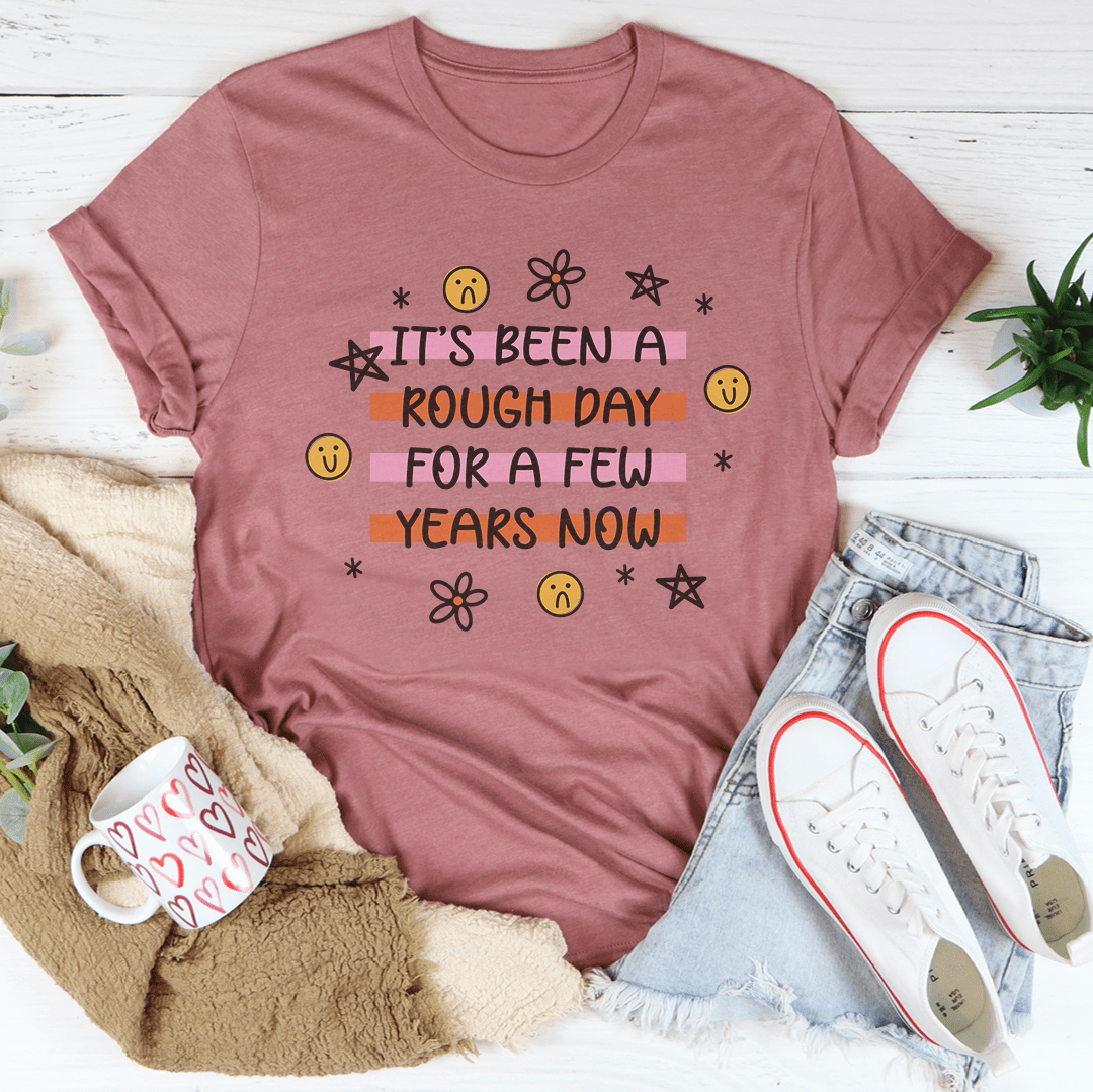 It's Been A Rough Day For A Few Years Now Tee shopmerchmallow It's Been A Rough Day For A Few Years Now Tee