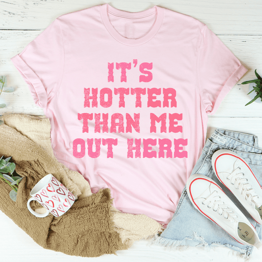 It's Hotter Than Me Out Here Tee