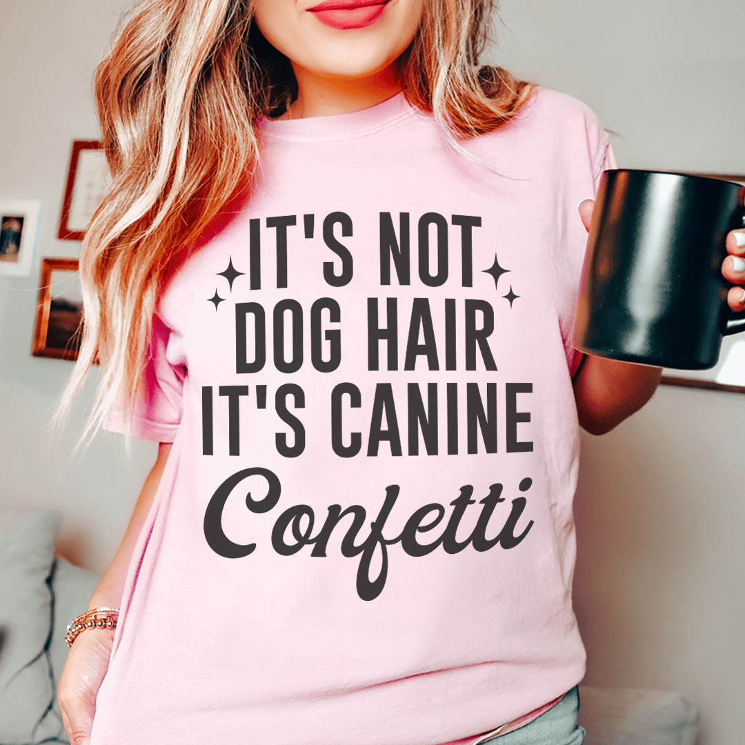 It's Not Dog Hair It's Canine Confetti Tee shopmerchmallow It's Not Dog Hair It's Canine Confetti Tee