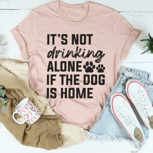 It's Not Drinking Alone If The Dog Is Home Tee shopmerchmallow It's Not Drinking Alone If The Dog Is Home Tee
