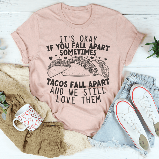 It's Okay If You Fall Apart Sometimes Tacos Fall Apart And We Still Love Them Tee shopmerchmallow It's Okay If You Fall Apart Sometimes Tacos Fall Apart And We Still Love Them Tee