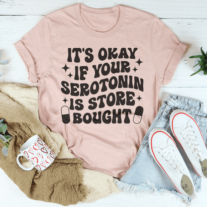 It's Okay If Your Serotonin Is Store Bought Tee shopmerchmallow It's Okay If Your Serotonin Is Store Bought Tee