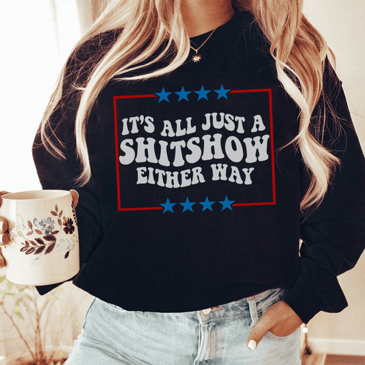 Its All Just A Shitshow Either Way shopmerchmallow Its All Just A Shitshow Either Way