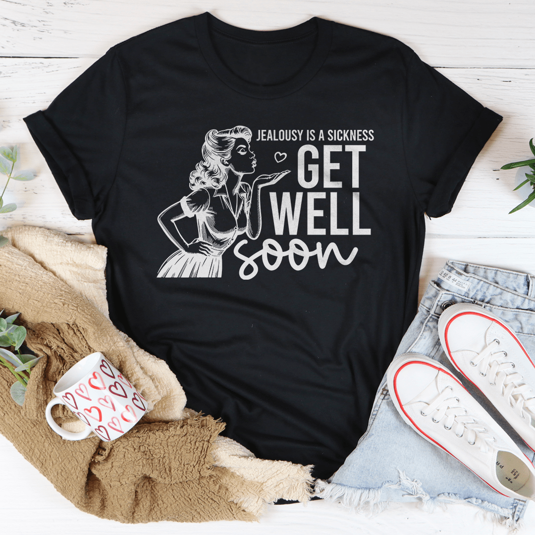 Jealousy Is A Sickness Get Well Soon Tee shopmerchmallow Jealousy Is A Sickness Get Well Soon Tee