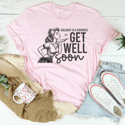 Jealousy Is A Sickness Get Well Soon Tee shopmerchmallow Jealousy Is A Sickness Get Well Soon Tee