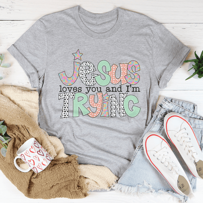 Jesus Loves You And I'm Trying Tee shopmerchmallow Jesus Loves You And I'm Trying Tee