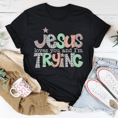 Jesus Loves You And I'm Trying Tee shopmerchmallow Jesus Loves You And I'm Trying Tee