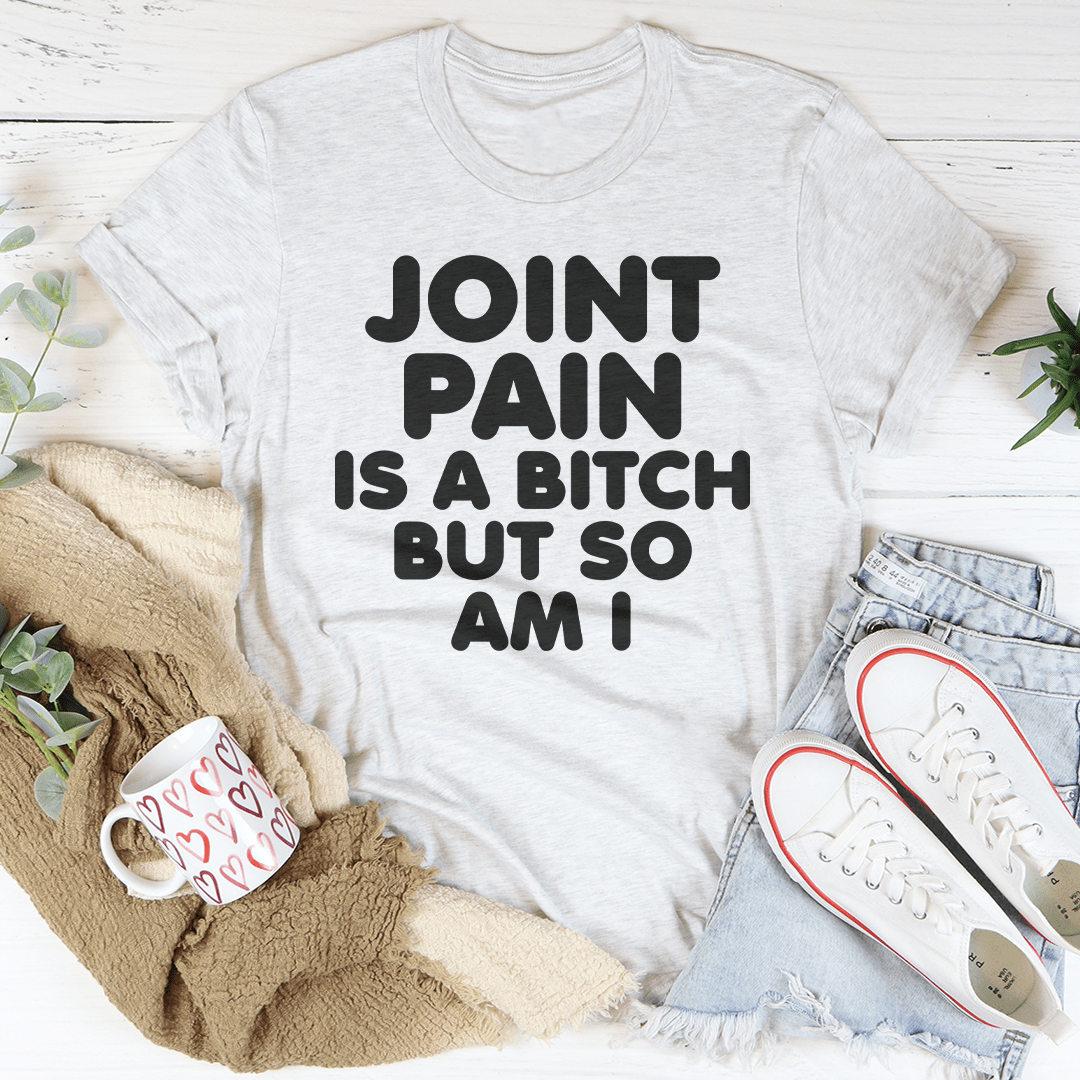 Joint Pain Is A B* But So Am I Tee shopmerchmallow Joint Pain Is A B* But So Am I Tee