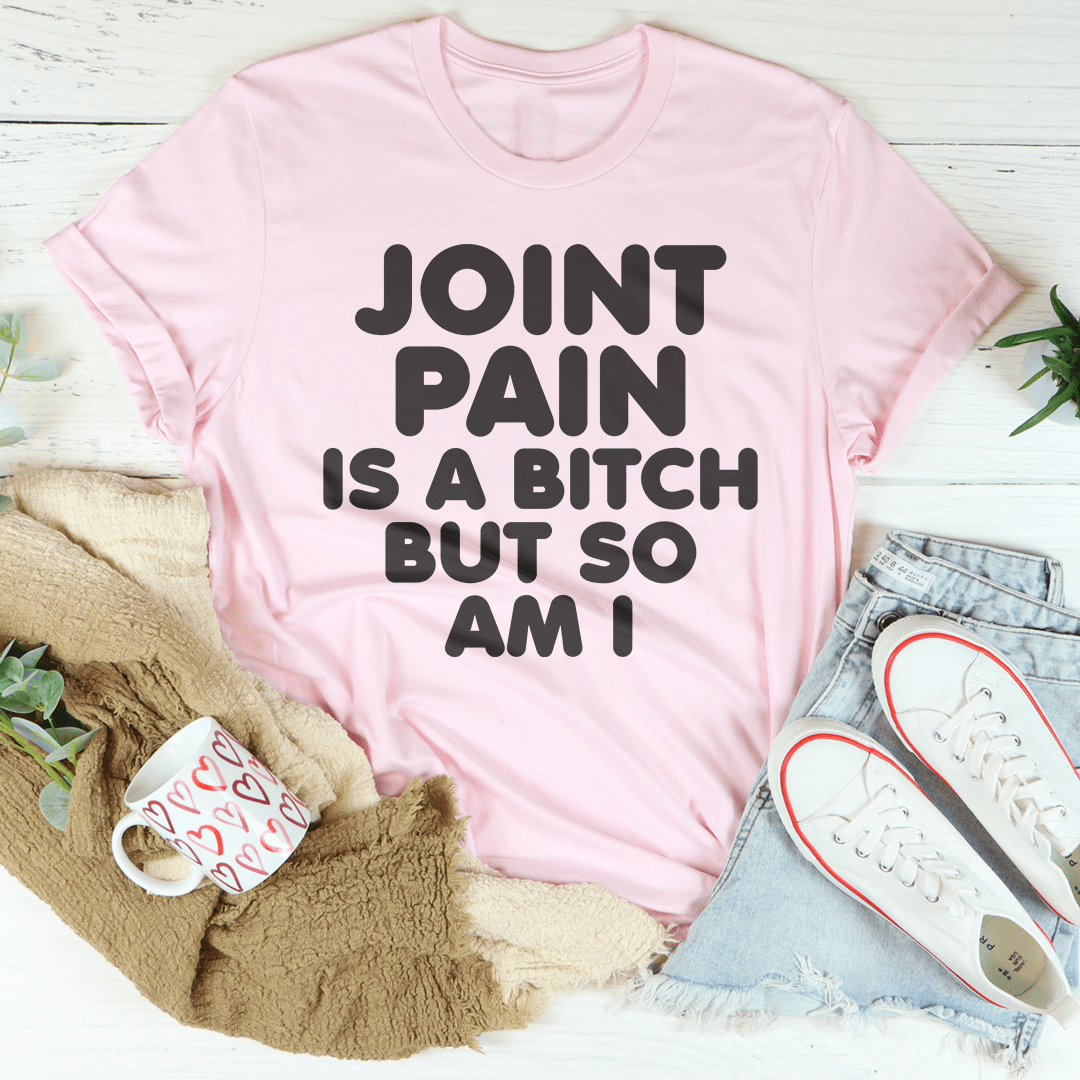 Joint Pain Is A B* But So Am I Tee shopmerchmallow Joint Pain Is A B* But So Am I Tee