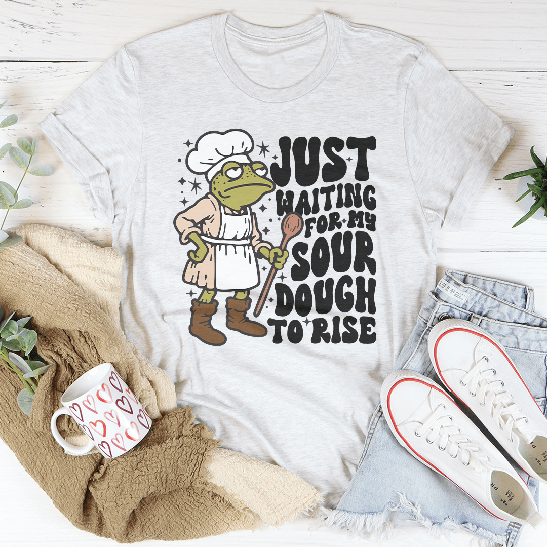 Just Waiting For My Sour Dough To Rise Tee shopmerchmallow Just Waiting For My Sour Dough To Rise Tee