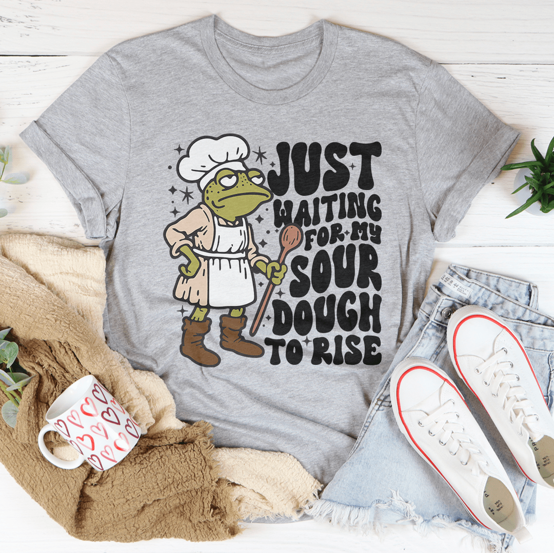 Just Waiting For My Sour Dough To Rise Tee shopmerchmallow Just Waiting For My Sour Dough To Rise Tee