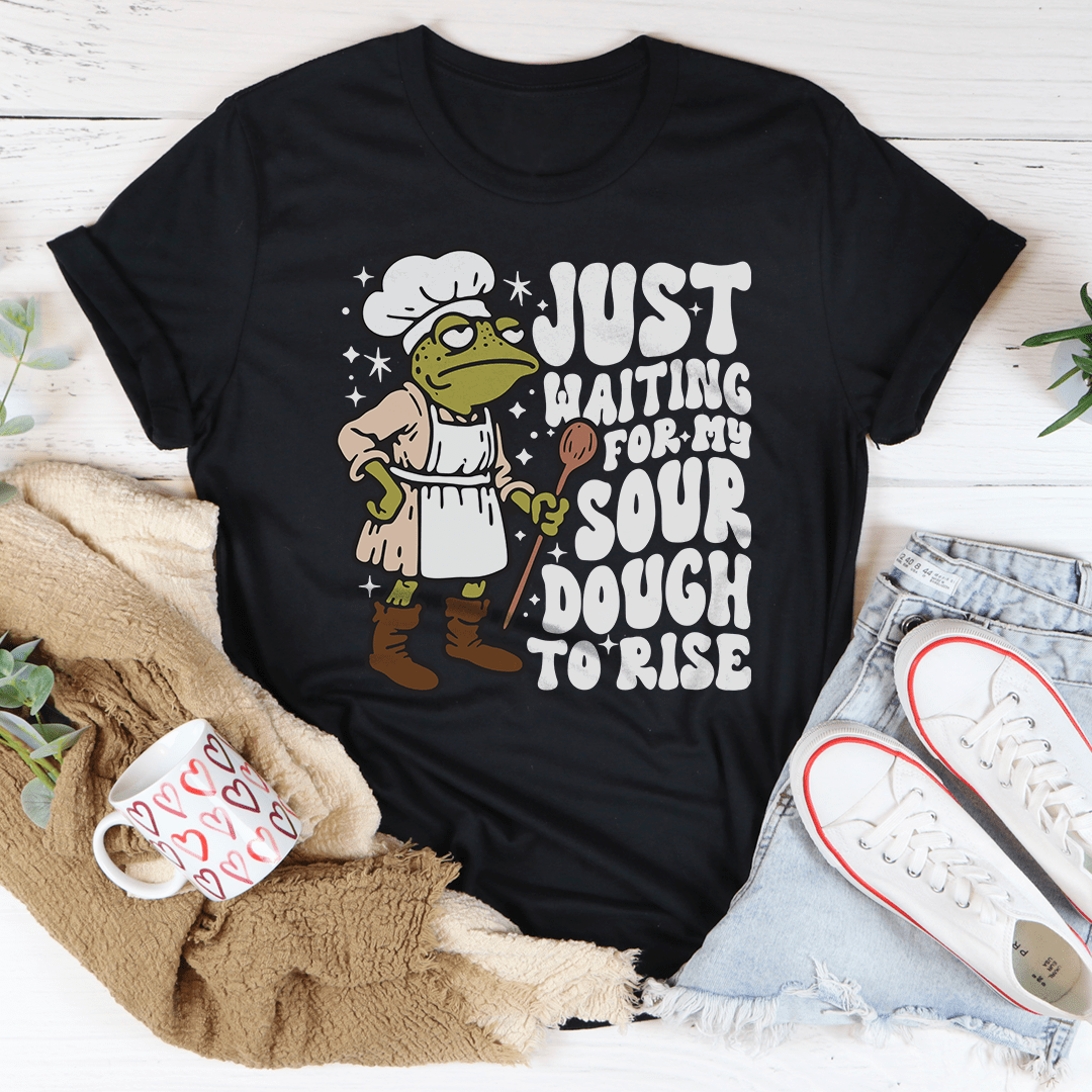 Just Waiting For My Sour Dough To Rise Tee shopmerchmallow Just Waiting For My Sour Dough To Rise Tee