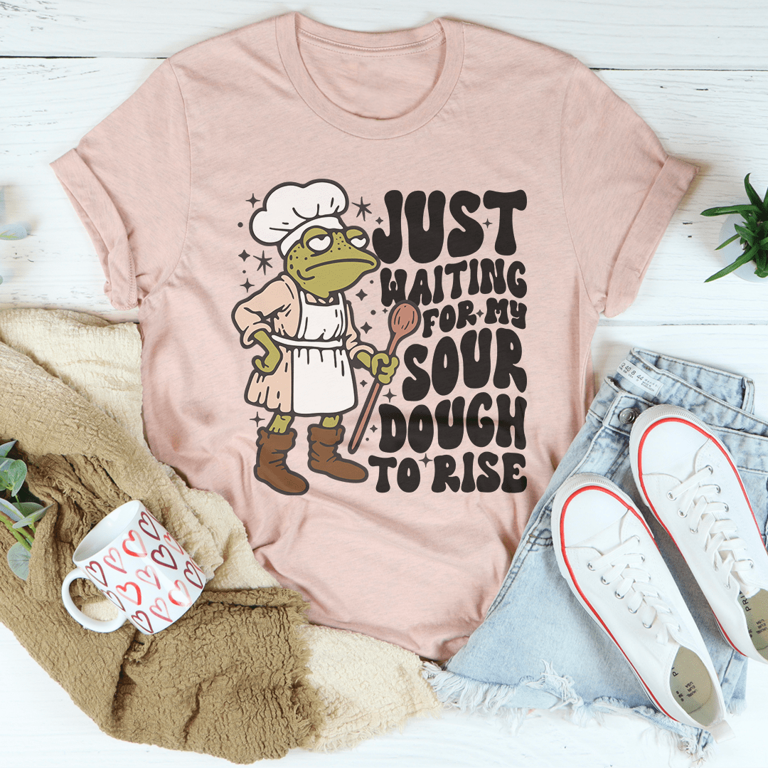 Just Waiting For My Sour Dough To Rise Tee shopmerchmallow Just Waiting For My Sour Dough To Rise Tee