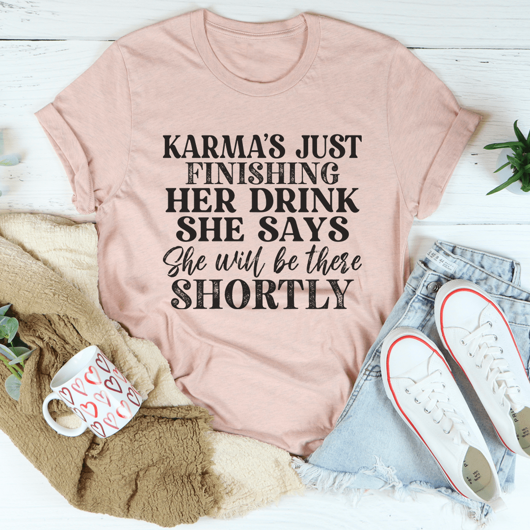Karma's Just Finishing Her Drink She Says She Will Be There Shortly Tee shopmerchmallow Karma's Just Finishing Her Drink She Says She Will Be There Shortly Tee