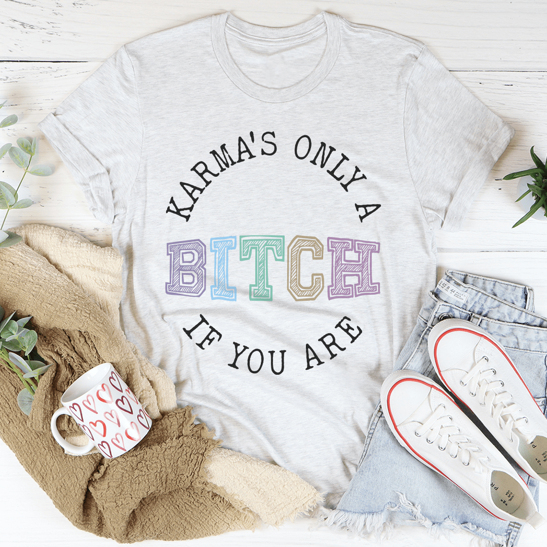 Karma's Only A B If You Are Tee shopmerchmallow Karma's Only A B If You Are Tee