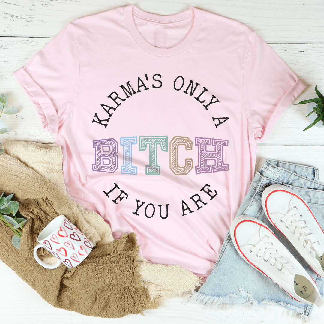 Karma's Only A B If You Are Tee shopmerchmallow Karma's Only A B If You Are Tee