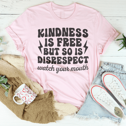 Kindness Is Free But So Is Disrespect Watch Your Mouth Tee shopmerchmallow Kindness Is Free But So Is Disrespect Watch Your Mouth Tee